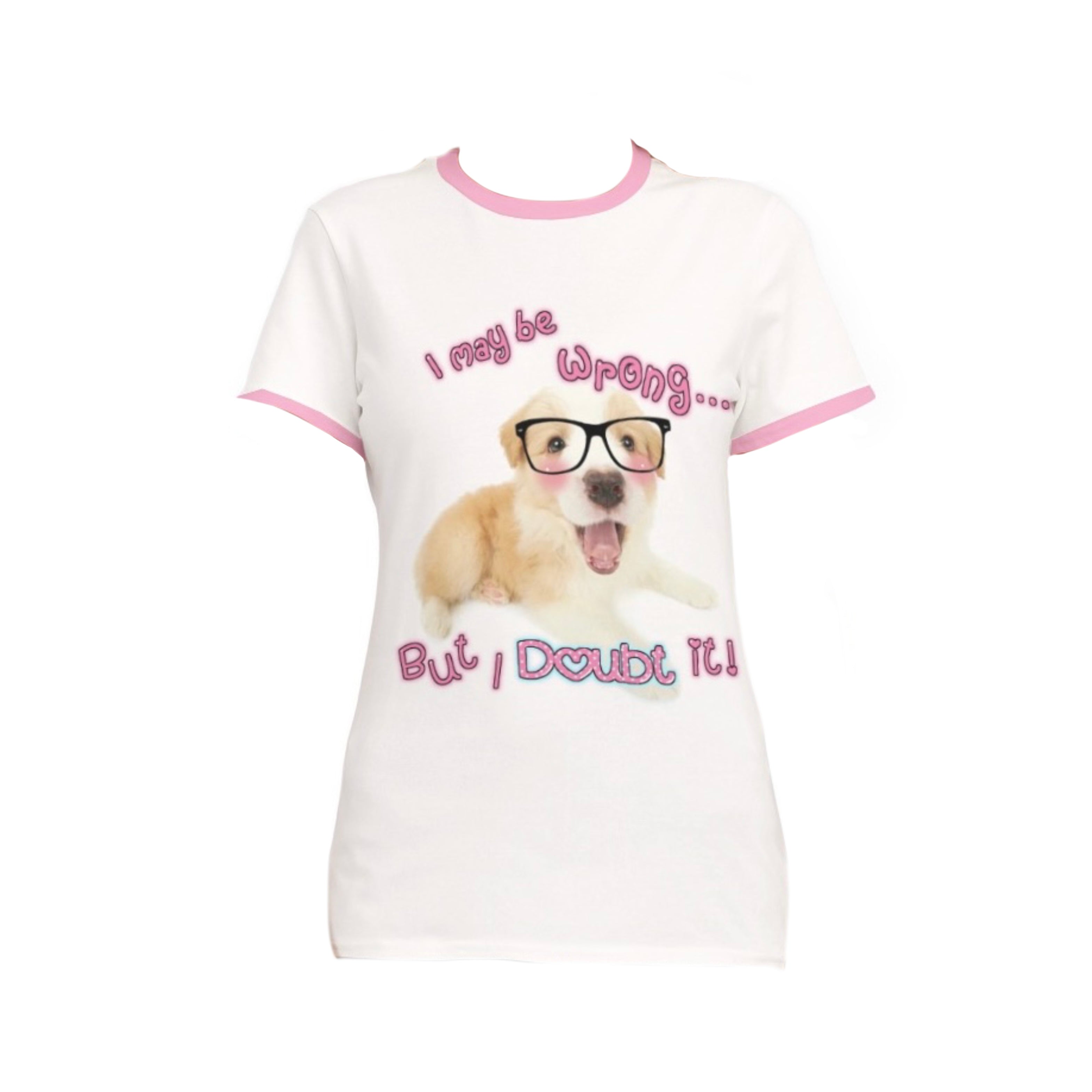 I May Be Wrong... But I Doubt It! Tee